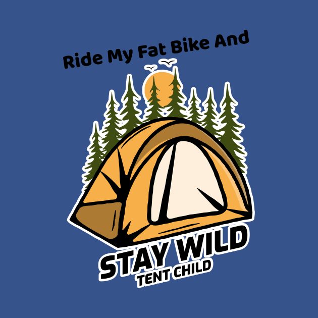 Ride My Fat Bike and Stay Wild Tent Child by With Pedals