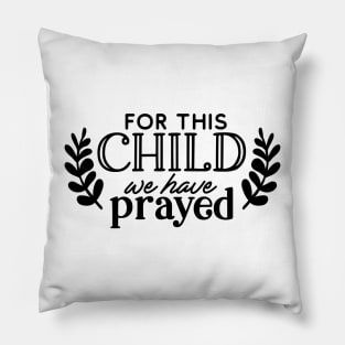 for this child we have prayed Pillow