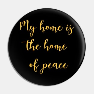 My home is the home of peace Pin