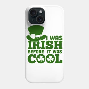 I WAS IRISH BEFORE IT WASH COOL (green) Phone Case