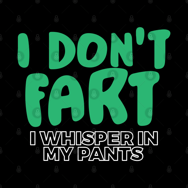 I Don't Fart. I Whisper In My Pants by pako-valor