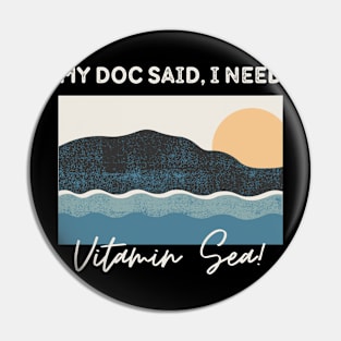 I Need Vitamin Sea In Summer Vacation At Seabeach Pin