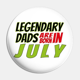 Legendary Dads Are Born In July Pin