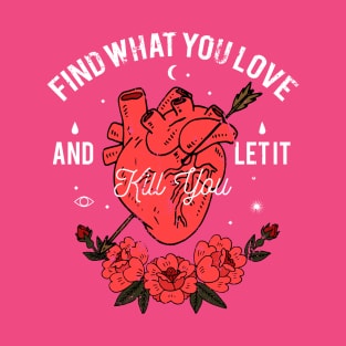 Find Your Passion and Live Boldly with Our 'Find What You Love and Let It Kill You' Design T-Shirt