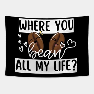 Where You Bean All My Life Funny Coffee Pun Tapestry