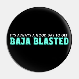 It's Always a Good Day To Get Baja Blasted | Taco Bell Fan Gift Pin