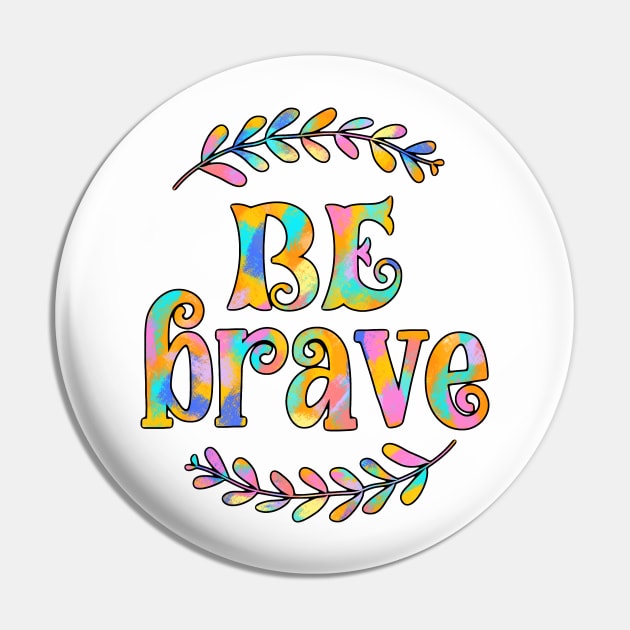 Be Brave Colorful Quote Pin by Mey Designs