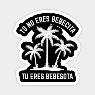 Tu no eres bebecita tu eres bebesota - white design Magnet