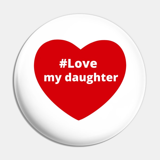 Love My Daughter - Hashtag Heart Pin by support4love