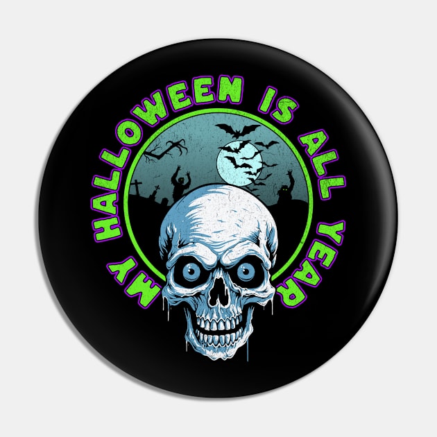 My Halloween is All Year Pin by Atomic Blizzard