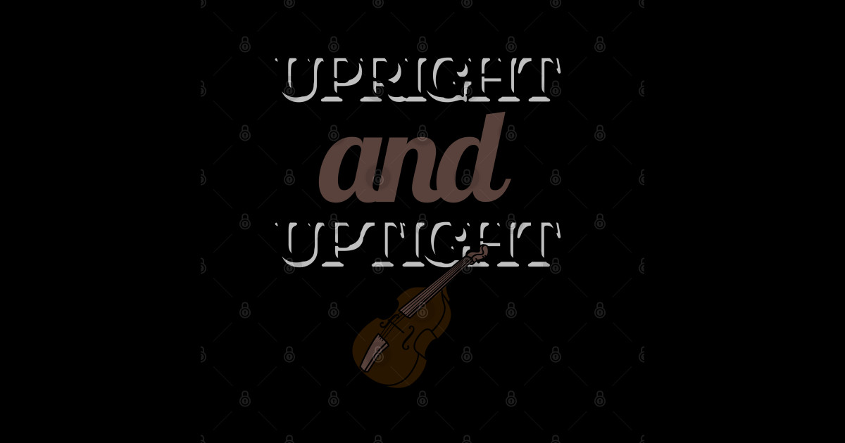 Upright And Uptight Double Bass Player Orchestra Joke Upright Bass