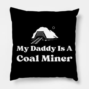 My Daddy Is A Coal Miner Pillow