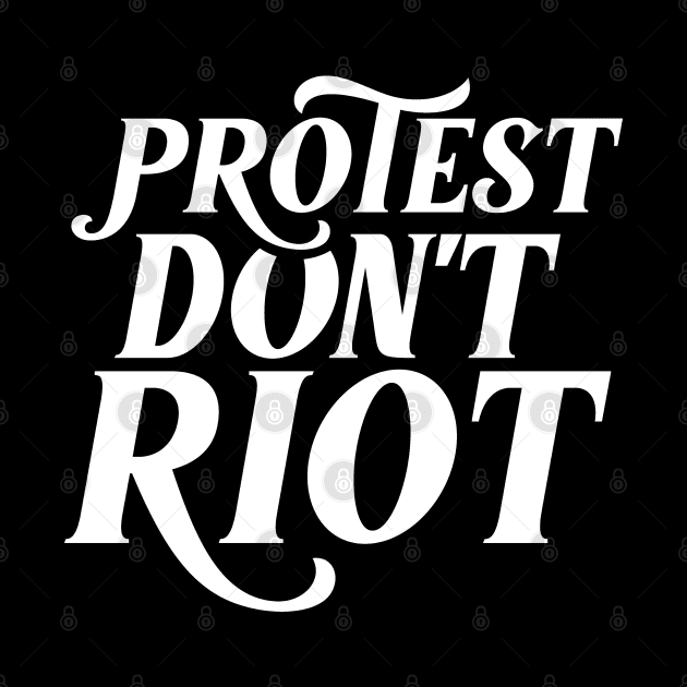 Protest dont riot by dr3shirts