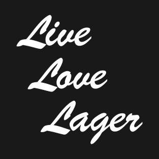Live Love Lager (white print) T-Shirt
