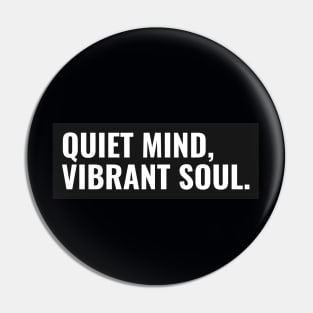 QUIET MIND, VIBRANT SOUL. Pin