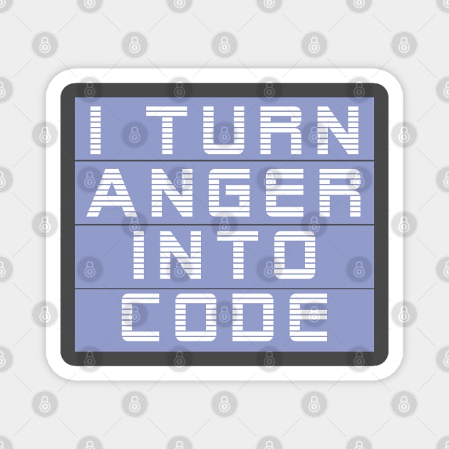 I turn anger into code Magnet by epoliveira