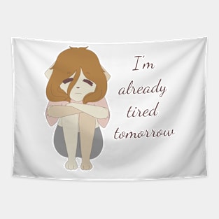 I'm already tired tomorrow Tapestry