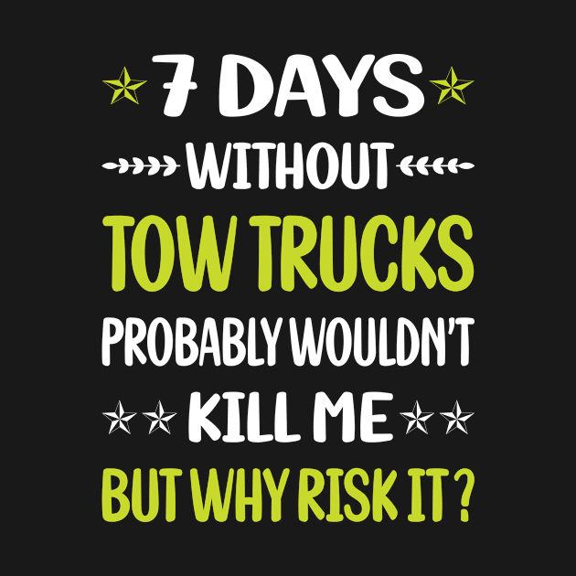 Funny 7 Days Without Tow Truck Trucks by relativeshrimp