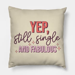 Yup Still Single And Fabulous Anti Valentine's Day Gift Pillow