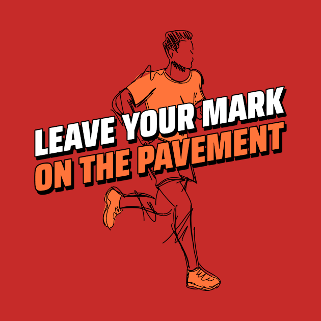 Leave Your Mark On The Pavement Running by TheFireInsideTeeShop