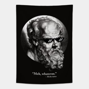 “Meh, whatever.” - Mehcrates Tapestry