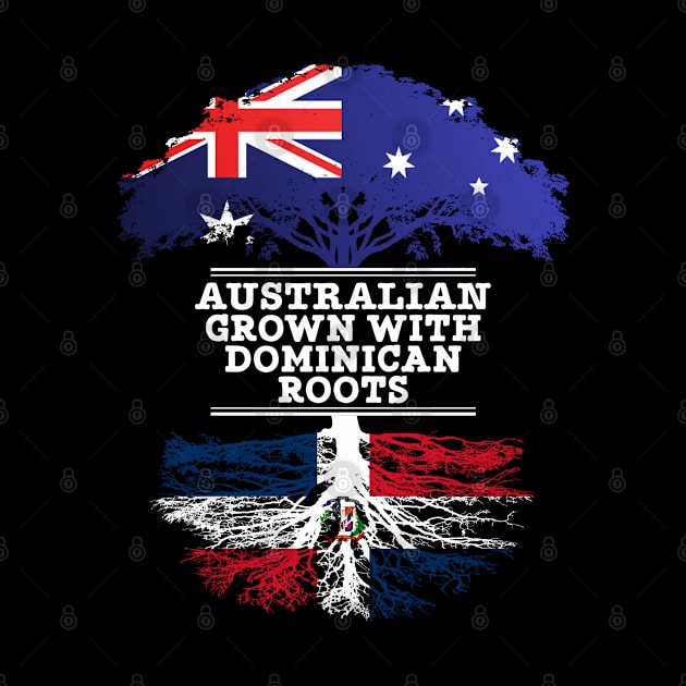 Australian Grown With Dominican Republic Roots - Gift for Dominican With Roots From Dominican Republic by Country Flags