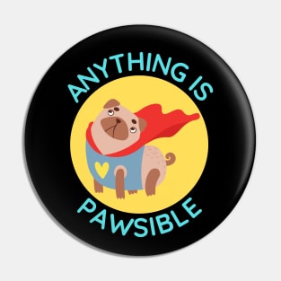 Anything Is Pawsible | Cute Dog Pun Pin