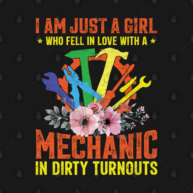 Discover I'm Just a Girl Who Fell in Love With a Mechanic in Dirty Turnouts - Mechanic Funny - T-Shirt