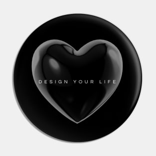 Design your life - heart Pin