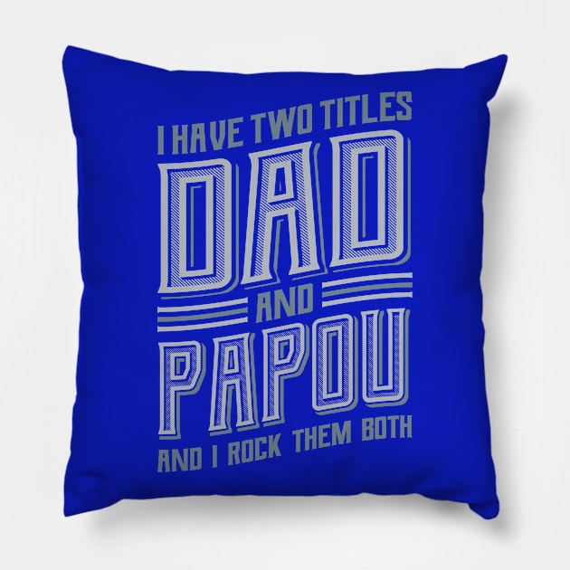 I have Two Titles Dad and Papou Pillow by aneisha