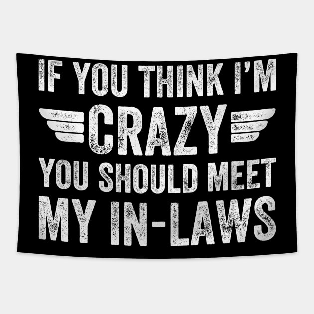 If you think I'm crazy you should meet my in laws Tapestry by captainmood
