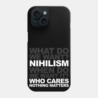 What Do We Want? Nihilism Phone Case
