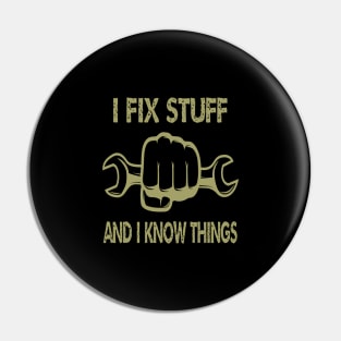 I Fix Stuff And I Know Things Pin