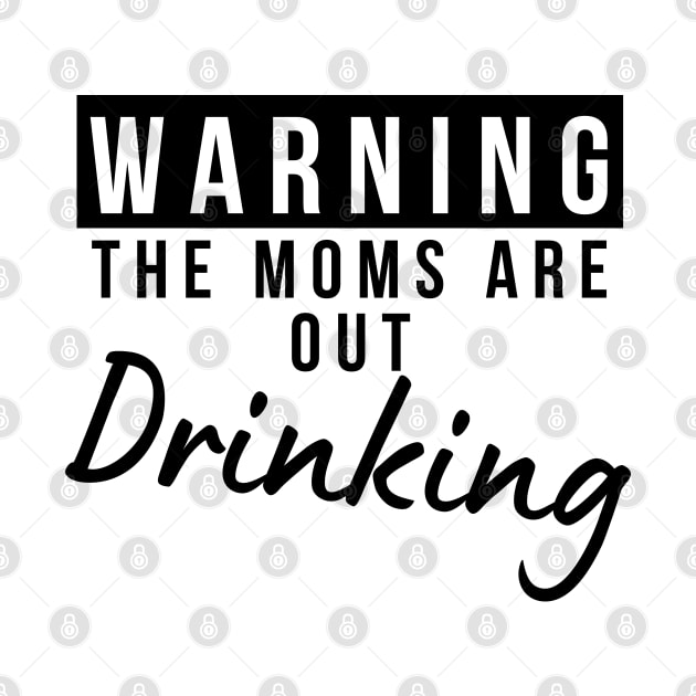 Warning The Moms Are Out Drinking. Matching Friends. Moms Night Out Drinking. Funny Drinking Saying. by That Cheeky Tee