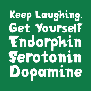 Keep Laughing. Get Yourself Endorphin Serotonin Dopamine | Quotes | Emerald Green T-Shirt