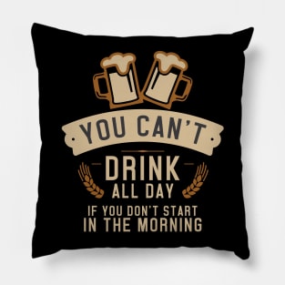 You Can't Drink All Day - Start In The Morning Pillow