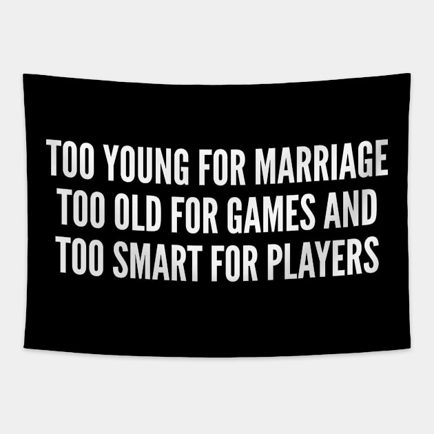 Too Young For Marriage - Funny Relationship Status Statement Humor Quotes Saying Slogans Tapestry by sillyslogans