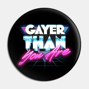 Gayer Than You Are -- 80s Aesthetic Pin