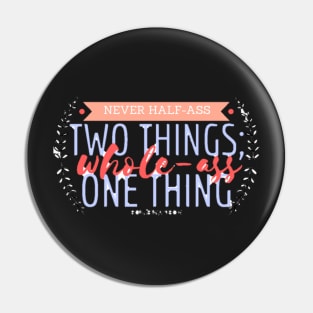 Never Half-Ass Two Things Pin