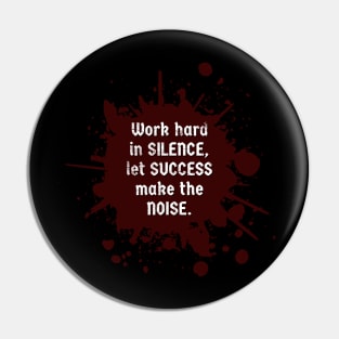 Work hard in SILENCE, let SUCCESS make the NOISE, Motivational Quote Pin