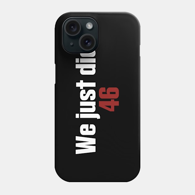 We just did 46 Phone Case by Gigart