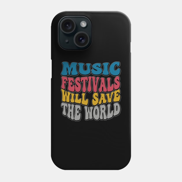 I love Music Festivals - Music Festivals Will Save The World Phone Case by eighttwentythreetees