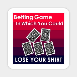 betting game in which you could lose your shirt Magnet