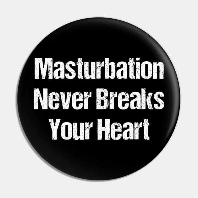 Masturbation Never Breaks your Heart Pin by TellingTales