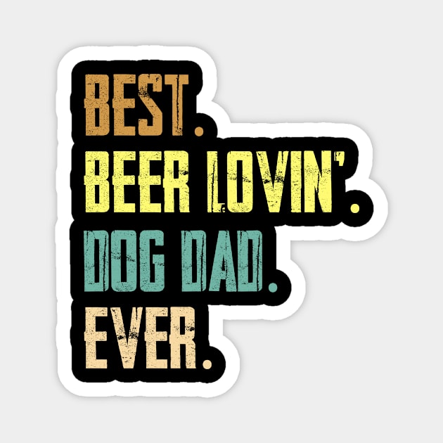 Best Beer Loving Dog Dad Ever Magnet by Sinclairmccallsavd