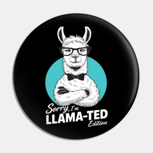 Sorry, I'm Llama-ted Edition Funny Llama shirt Pin