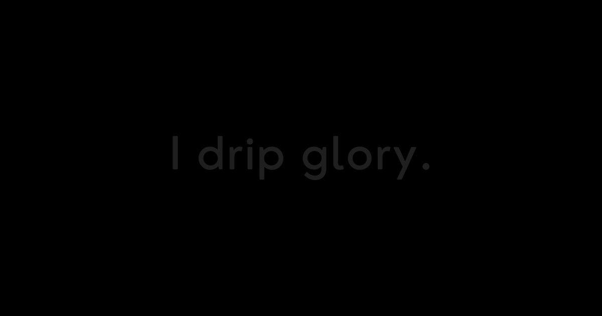 I drip glory Teeshirts Sticker TeePublic