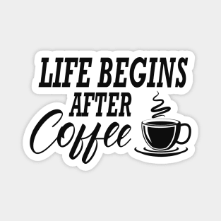 Coffee - Life begins after coffee Magnet