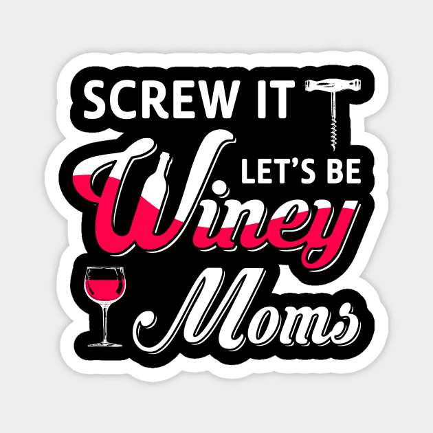 Screw It Let's Be Winey Moms Wine Magnet by Marks Kayla