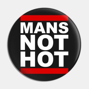 Man's Not Hot Pin
